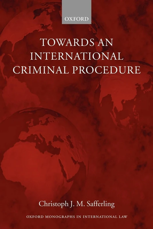 Towards an International Criminal Procedure (Oxford Monographs in International Law)