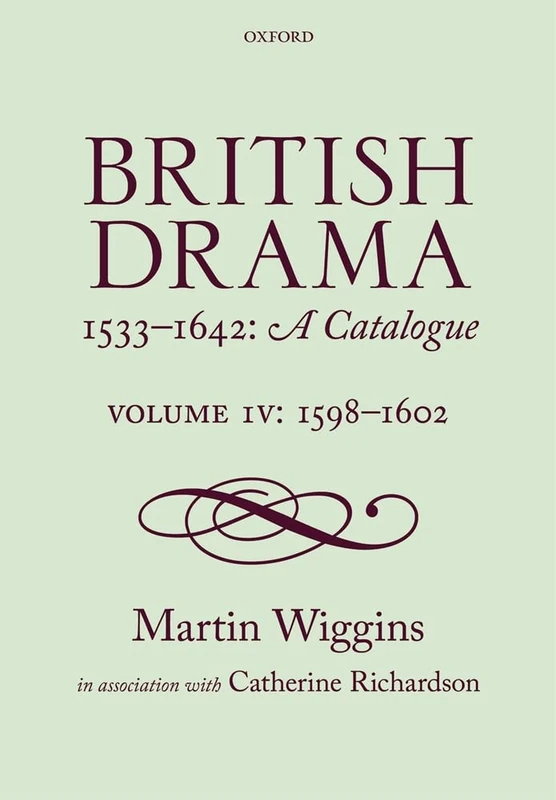 British Drama 1533-1642: A Catalogue: Volume IV: 1598-1602