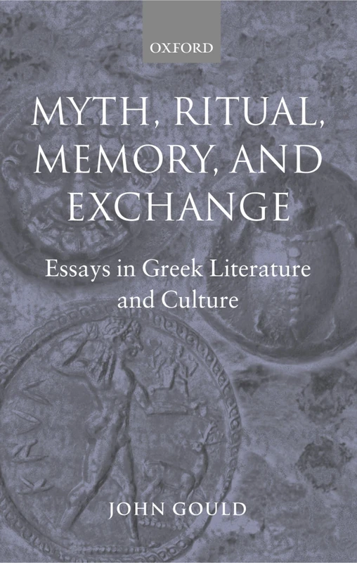 Myth, Ritual, Memory, and Exchange: Essays in Greek Literature and Culture