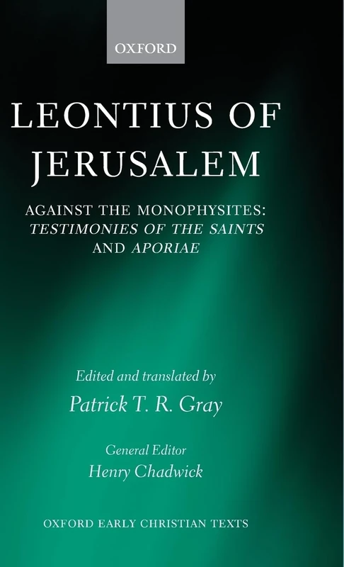 Leontius of Jerusalem: Against the Monophysites: Testimonies of the Saints and Aporiae (Oxford Early Christian Texts)