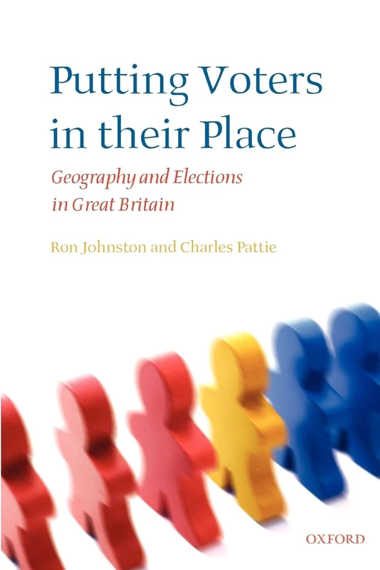 Putting Voters in Their Place: Geography and Elections in Great Britain (Oxford Geographical and Environmental Studies Series)