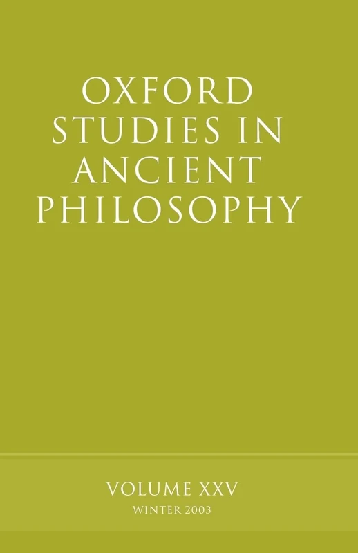 Oxford Studies in Ancient Philosophy: Volume XXV: Winter 2003: 25
