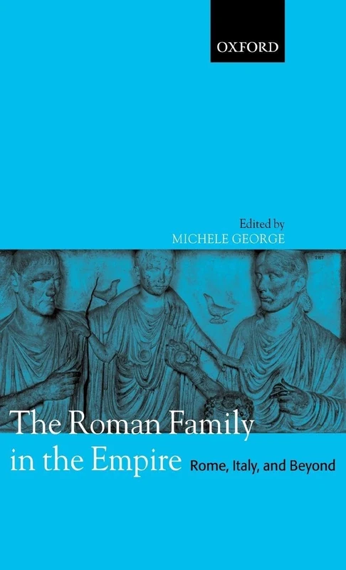 The Roman Family in the Empire: Rome, Italy, and Beyond
