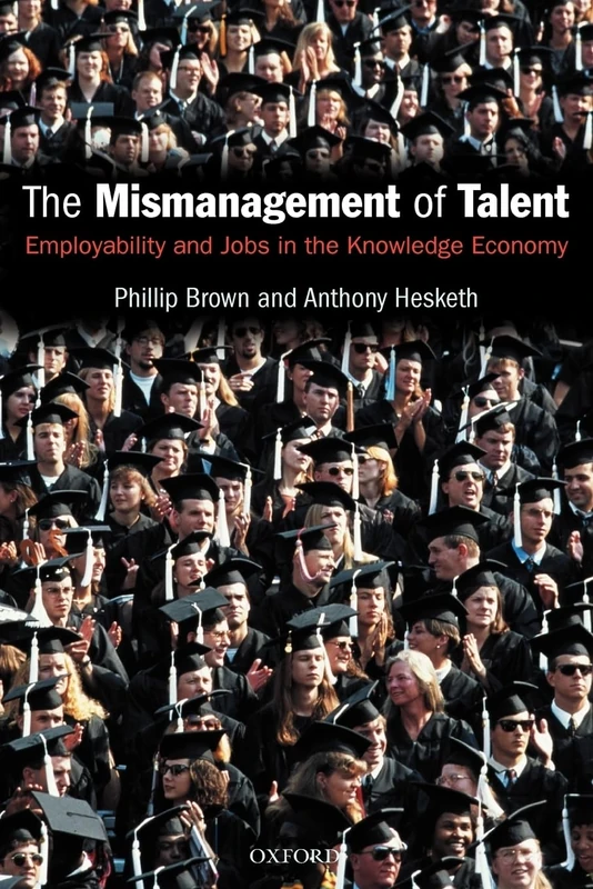 The Mismanagement of Talent: Employability and Jobs in the Knowledge Economy