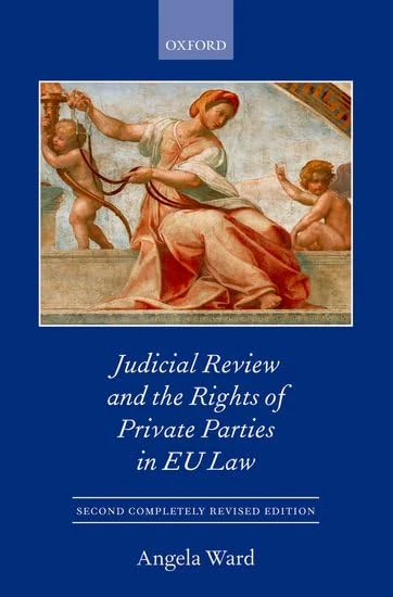 Judicial Review and the Rights of Private Parties in EU Law (Oxford European Community Law Library Series)