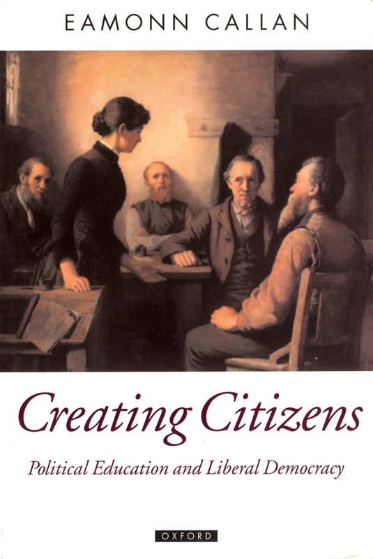 Creating Citizens: Political Education and Liberal Democracy (Oxford Political Theory) - Image 1