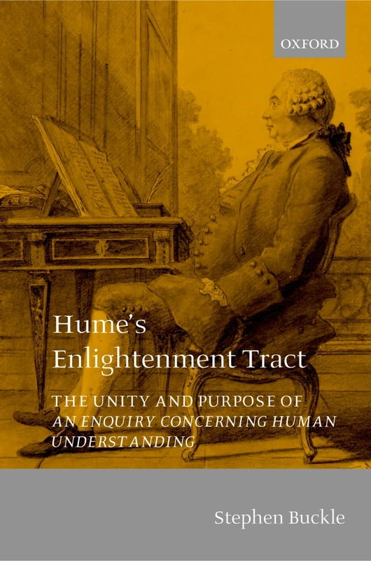 Hume's Enlightenment Tract: The Unity and Purpose of ^IAn Enquiry concerning Human Understanding^R