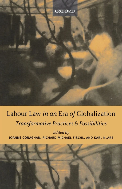 Labour Law In An Era Of Globalization: Transformative Practices and Possibilities (New Edition (2nd & Subsequent))
