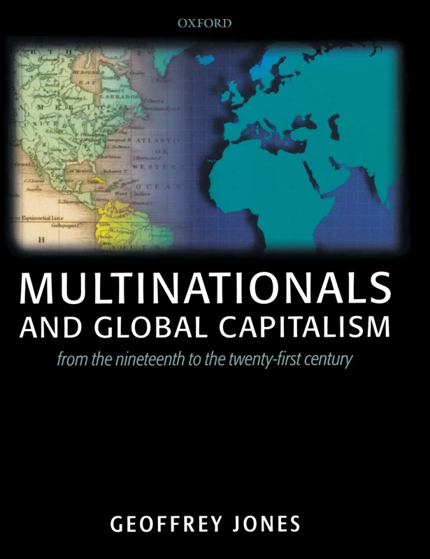 Multinationals And Global Capitalism: From the Nineteenth to the Twenty-first Century