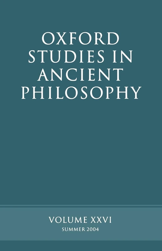 Oxford Studies in Ancient Philosophy: Volume XXVI: Summer 2004 (Oxford Studies in Ancient Philosophy): 26