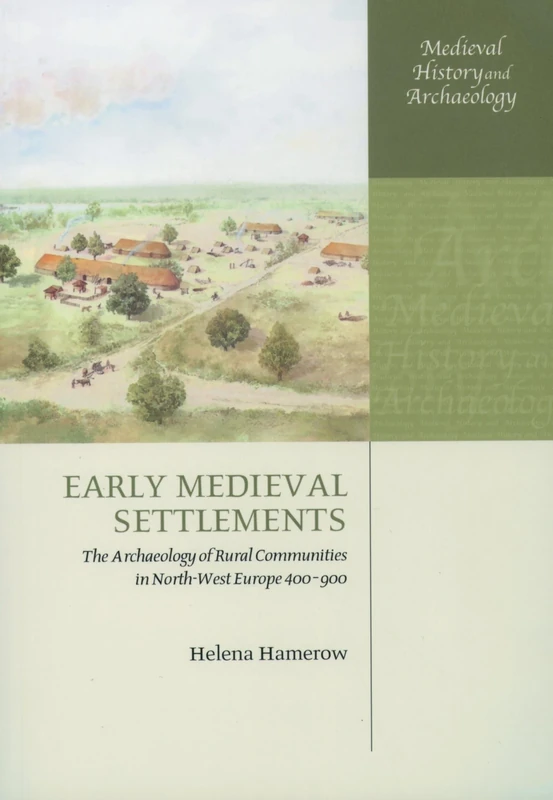 Early Medieval Settlements: The Archaeology of Rural Communities in North-West Europe 400-900 (Medieval History and Archaeology)
