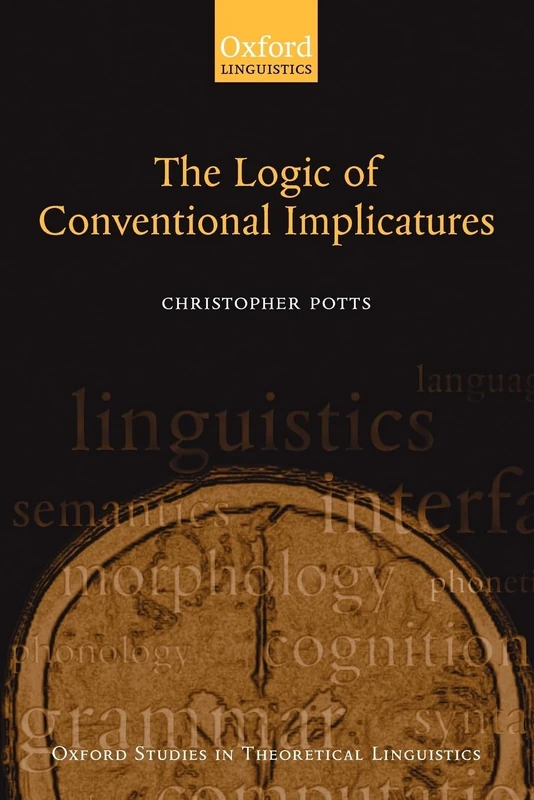 The Logic of Conventional Implicatures (Oxford Studies in Theoretical Linguistics): 7