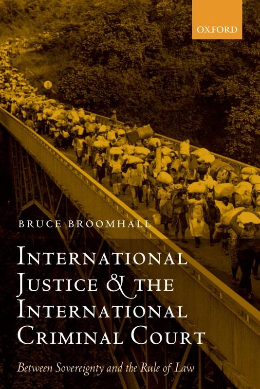 International Justice and the International Criminal Court: Between Sovereignty and the Rule of Law (Oxford Monographs in International Law)