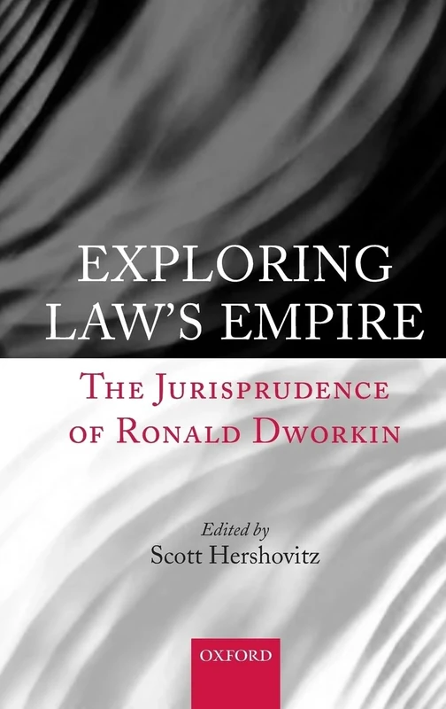 Exploring Law's Empire: The Jurisprudence of Ronald Dworkin