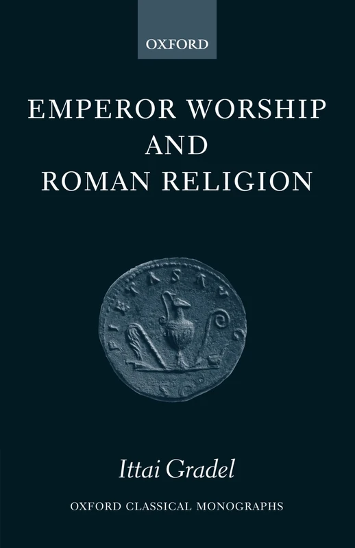 Emperor Worship and Roman Religion (Oxford Classical Monographs)