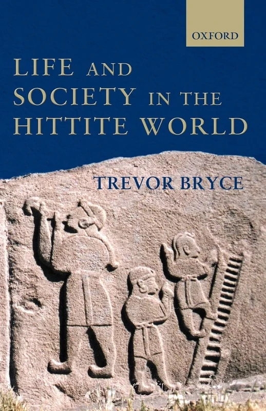BRYCE:LIFE & SOCIETY IN THE HITTITE WORLD PAPER
