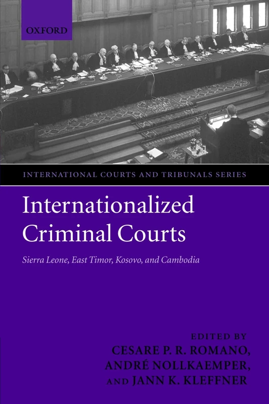 Internationalized Criminal Courts: Sierra Leone, East Timor, Kosovo, and Cambodia (International Courts and Tribunals Series)