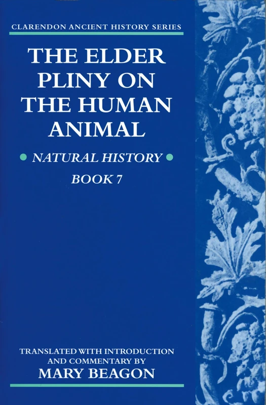 The Elder Pliny On The Human Animal: Natural History Book 7 (Clarendon Ancient History) (Book v) (Clarendon Ancient History Series)