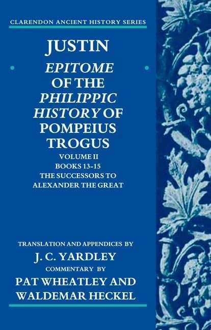 Justin: Epitome of The Philippic History of Pompeius Trogus: Volume II: Books 13-15: The Successors to Alexander the Great (Clarendon Ancient History) (Clarendon Ancient History Series)