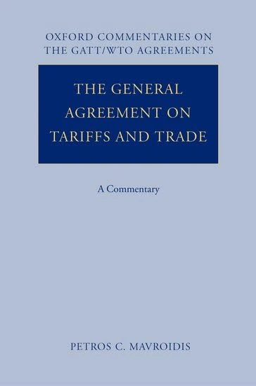 The General Agreement on Tariffs and Trade: A Commentary: v. 1 (OX COMMENTARIES GATT/WTO AGREEMENTS SERIES)