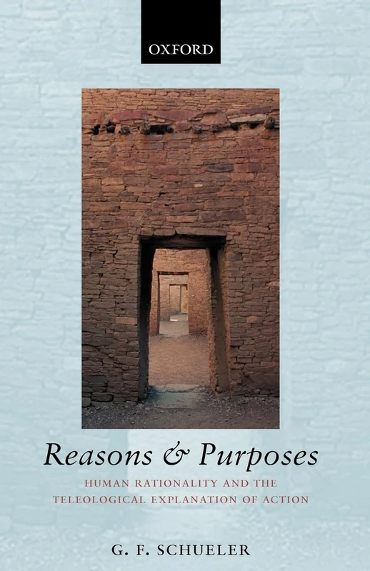 Reasons And Purposes: Human Rationality and the Teleological Explanation of Action
