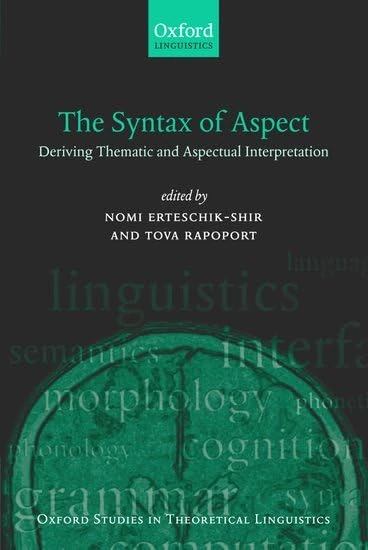 The Syntax of Aspect: Deriving Thematic and Aspectual Interpretation: 10 (Oxford Studies in Theoretical Linguistics)