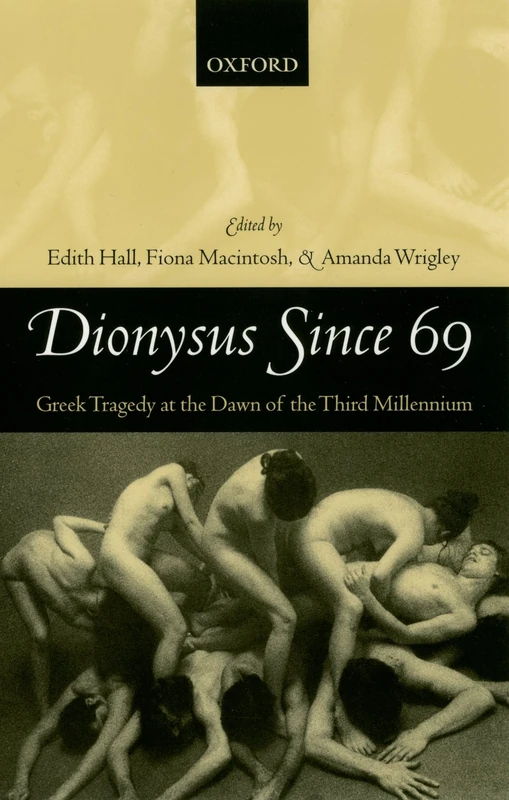 Dionysus since 69: Greek Tragedy at the Dawn of the Third Millennium