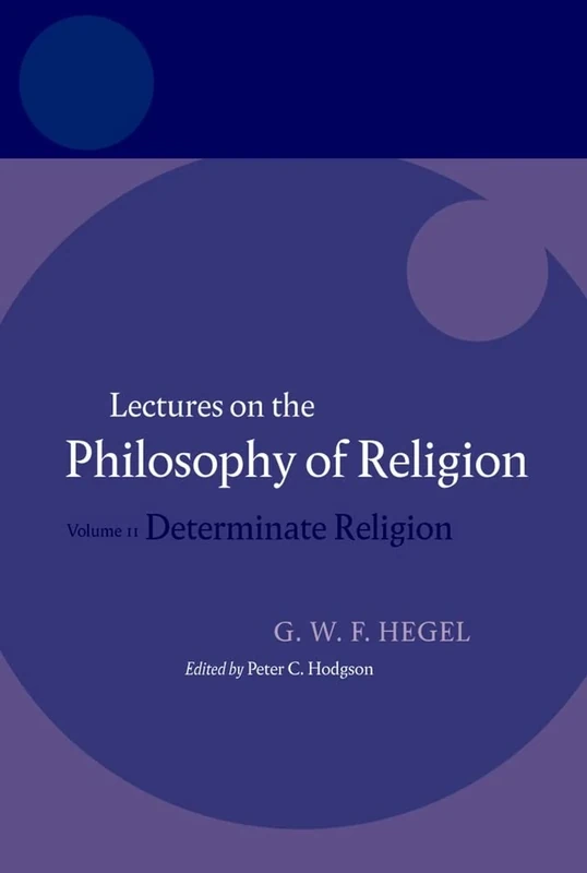 Hegel: Lectures on the Philosophy of Religion: Volume II: Determinate Religion: 02