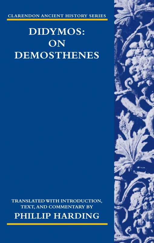 Didymos: On Demosthenes (Clarendon Ancient History) (Clarendon Ancient History Series)