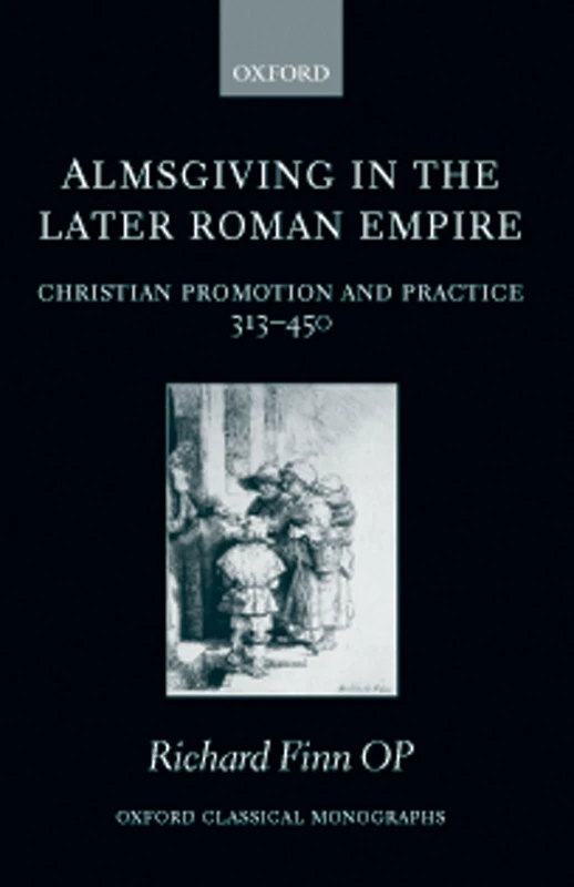 Almsgiving in the Later Roman Empire: Christian Promotion and Practice 313-450 (Oxford Classical Monographs) - Image 1