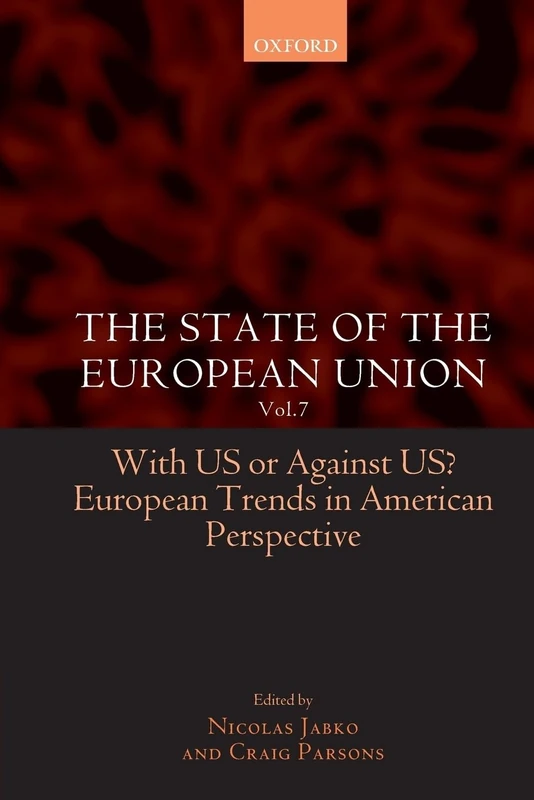 The State Of The European Union: Volume 7: With U.S. or Against U.S.? European Trends in American Perspective (European Union Studies Association) (v. 7)