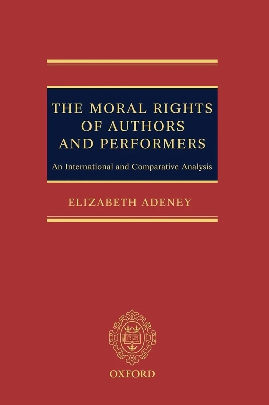 The Moral Rights of Authors and Performers: An International and Comparative Analysis