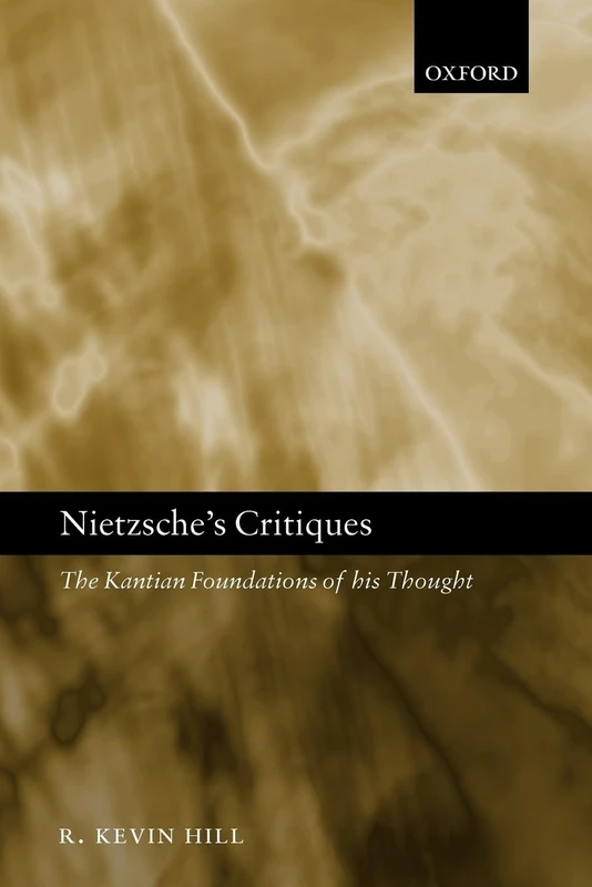 Nietzsche's Critiques: The Kantian Foundations of His Thought