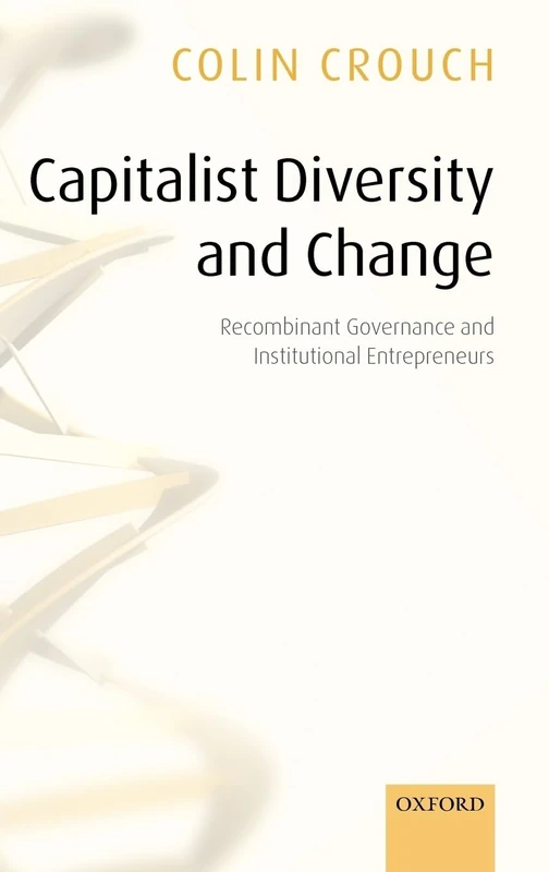 Capitalist Diversity and Change: Recombinant Governance and Institutional Entrepreneurs - Image 1