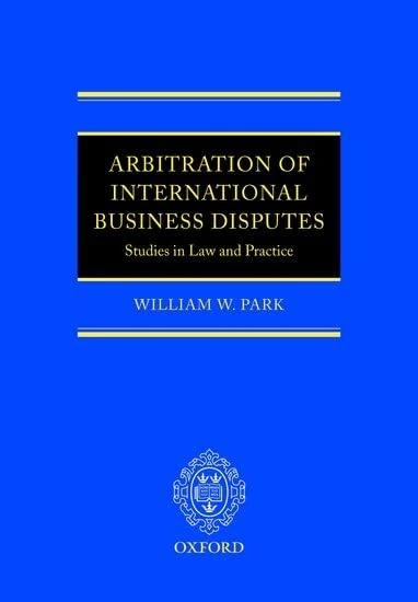 Arbitration of International Business Disputes: Studies in Law and Practice
