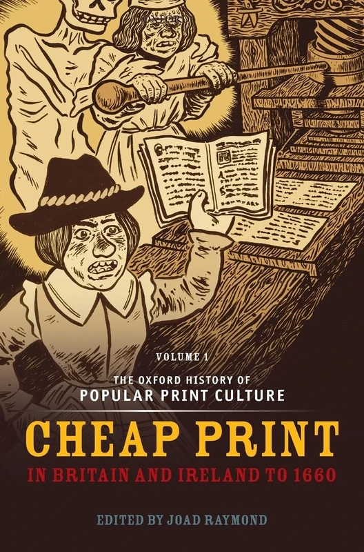 The Oxford History of Popular Print Culture: Volume One: Cheap Print in Britain and Ireland to 1660: 1