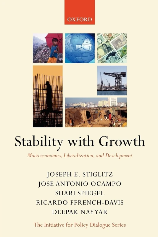 Stability with Growth: Macroeconomics, Liberalization, and Development (The Initiative for Policy Dialogue Series)