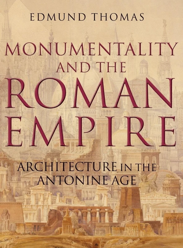 Monumentality and the Roman Empire: Architecture in the Antonine Age