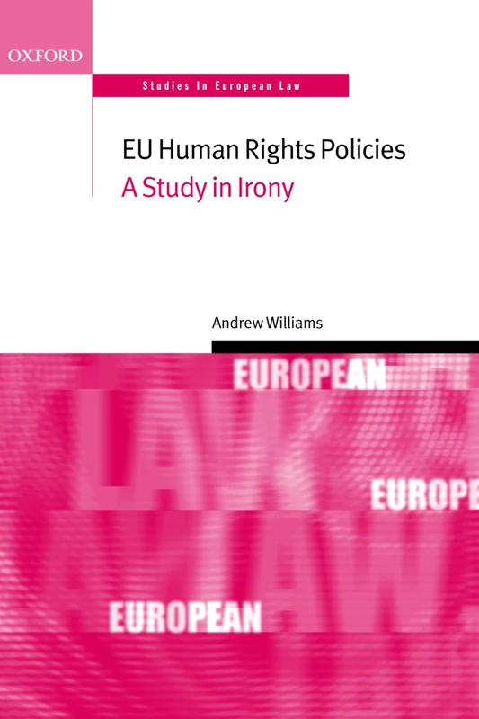 E.U. Human Rights Policies: A Study in Irony (Oxford Studies in European Law) - Image 1