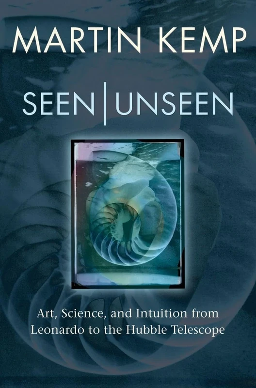 Seen | Unseen: Art, science, and intuition from Leonardo to the Hubble telescope