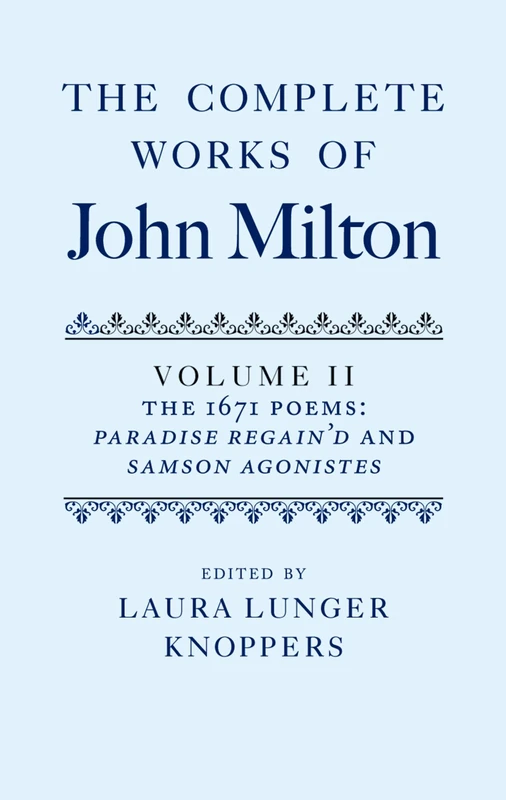 The Complete Works of John Milton: Volume II: The 1671 Poems: ^IParadise Regain'd^R and ^ISamson Agonistes^R (OET Complete Works John Milton C)