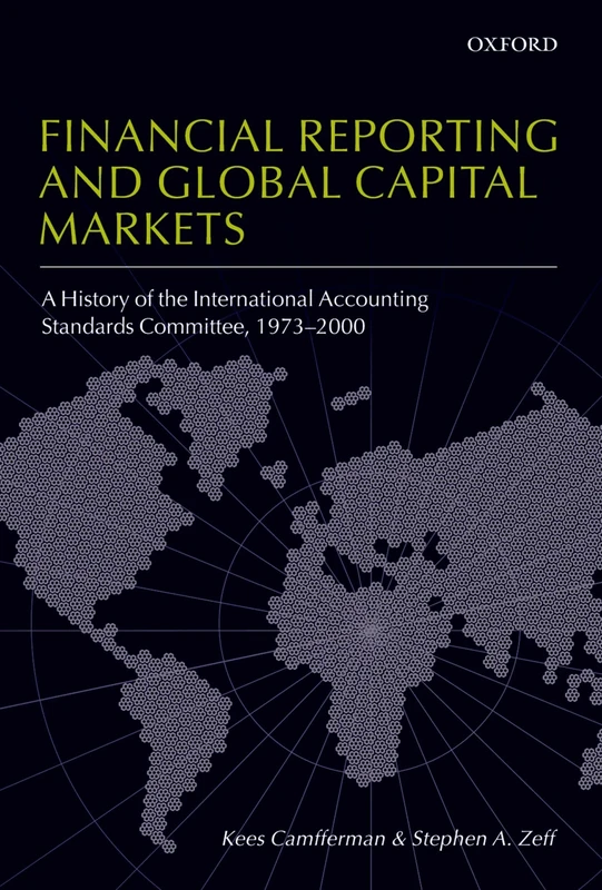 Financial Reporting and Global Capital Markets: A History of the International Accounting Standards Committee, 1973-2000