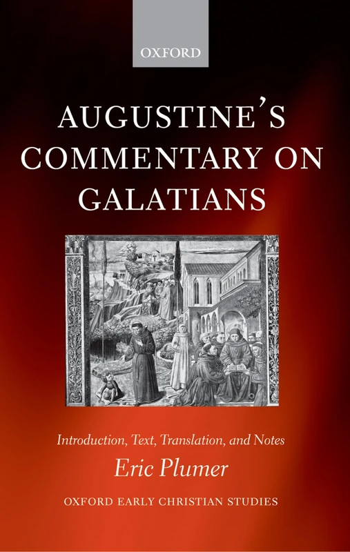 AUGUSTINE'S COMMENTARY ON GALATIANS OECS:NCS PAPER: Introduction, Text, Translation, and Notes (Oxford Early Christian Studies)