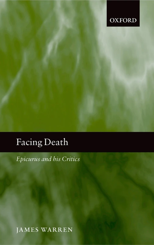 Facing Death : Epicurus and his Critics: Epicurus and his Critics