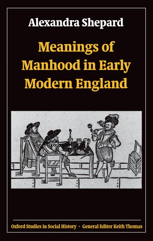 Meanings of Manhood in Early Modern England (Oxford Studies in Social History) - Image 1