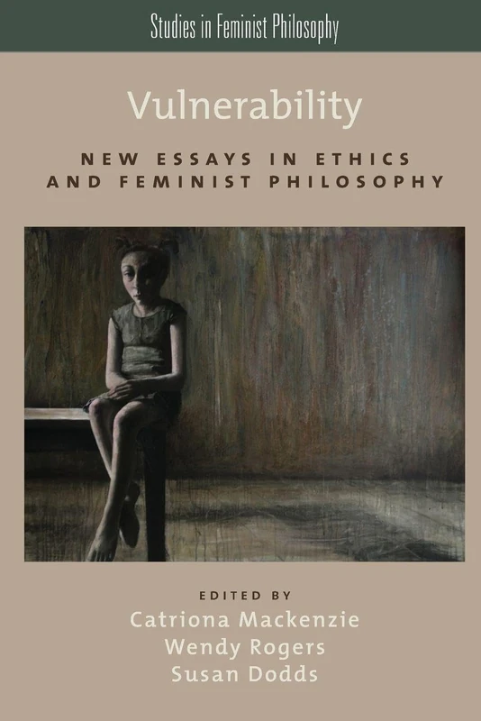 Vulnerability: New Essays In Ethics And Feminist Philosophy (Studies In Feminist Philosophy)