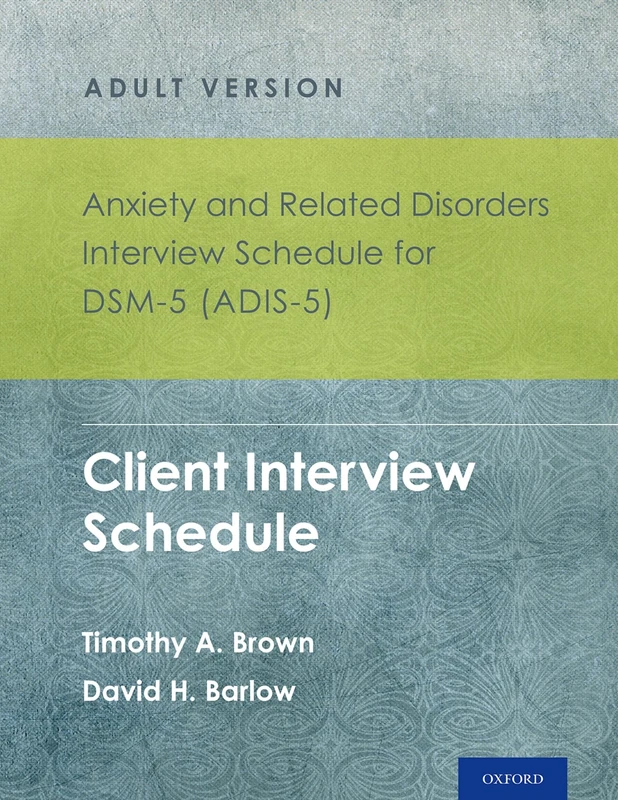 Anxiety and Related Disorders Interview Schedule for DSM-5 (ADIS-5) - Adult Version Client Interview Schedule 5-Copy Set (Treatments That Work)