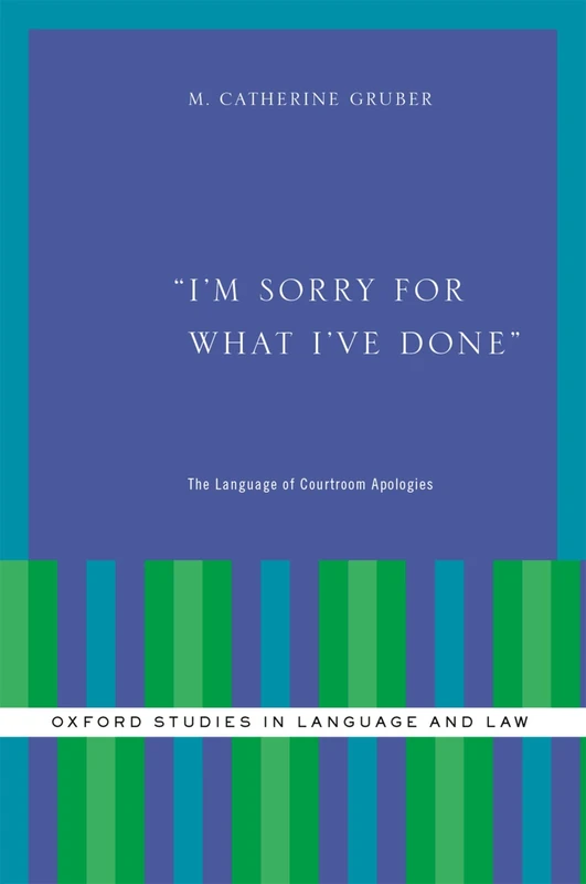 I'm Sorry for What I've Done: The Language of Courtroom Apologies (Oxford Studies in Language and Law) - Image 1