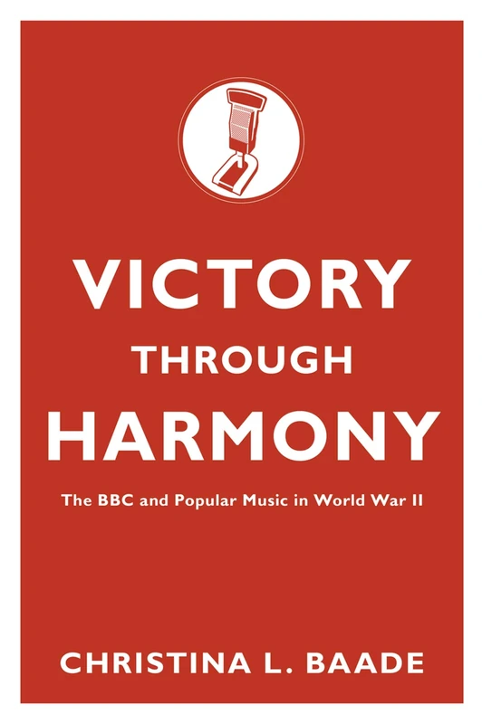 Victory through Harmony: The Bbc And Popular Music In World War Ii