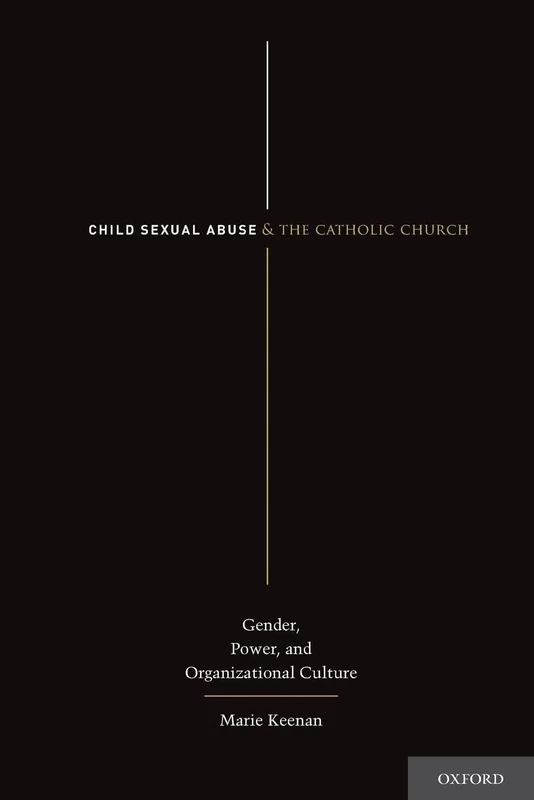 Child Sexual Abuse and the Catholic Church: Gender, Power, And Organizational Culture